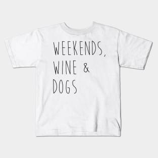 Weekends, wine & dogs. Kids T-Shirt